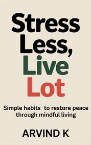 Stress Less, Live More: Simple Habits to Restore Peace Through Mindful Living