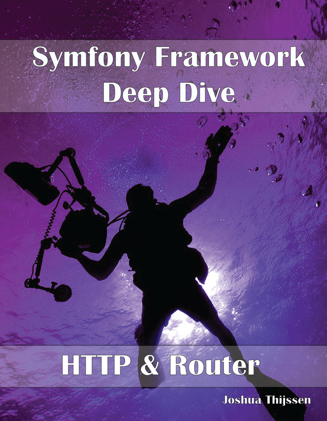 Symfony Framework Deepdive - HTTP [Leanpub PDF/iPad/Kindle]