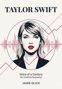 Taylor Swift: Voice of a Century (An Unofficial Biography)