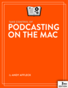 Take Control of Podcasting on the Mac, Third Edition