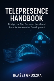 Telepresence Handbook: Bridge the Gap Between Local and Remote Kubernetes Development