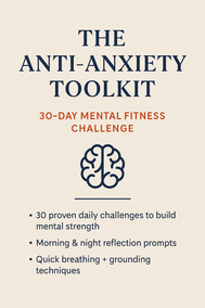 The Anti-Anxiety Toolkit: 30-Day Mental Fitness Challenge
