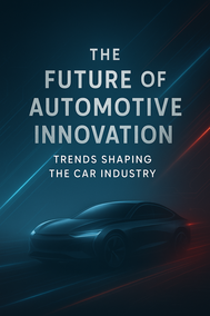 The Future of Automotive Innovation: Trends Shaping the Car Industry