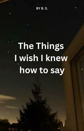 The Things  I wish I knew  how to say