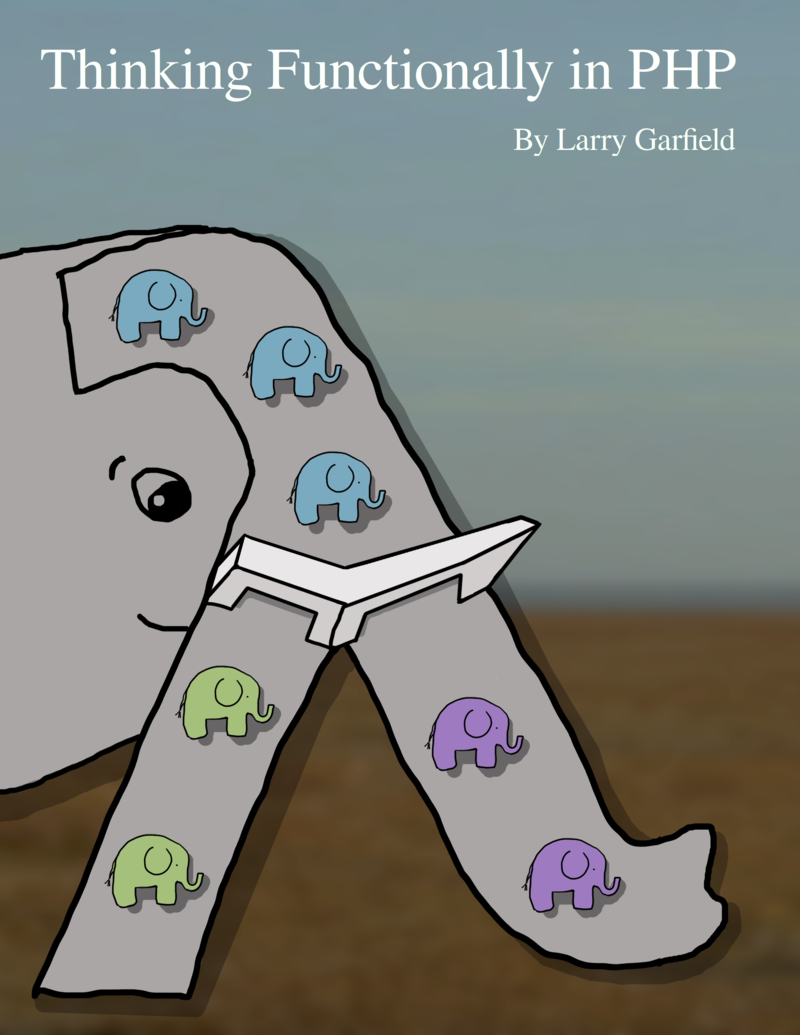 Thinking Functionally in PHP by Larry Garfield