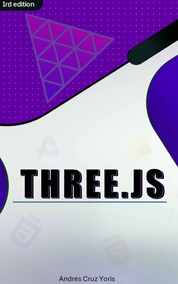 Cover of Three.js: Construyendo Mundos en 3D, De los Fundamentos a la Interactividad