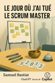 Le jour où j’ai tué le Scrum Master