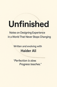 Unfinished: Notes on Designing Experience in a World That Never Stops Changing