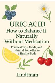 Uric Acid - How to balance it naturally without medication