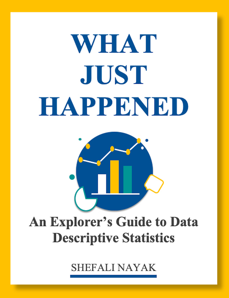 What Just Happened: Descriptive Statistics: An Explorer's Guide to Data by Shefali Nayak