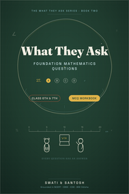 What they Ask : Class-wise MCQs to Build Strong Mathematical Foundations  for class 6th and  7th