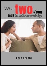 What Two of You Must Do in Courtship