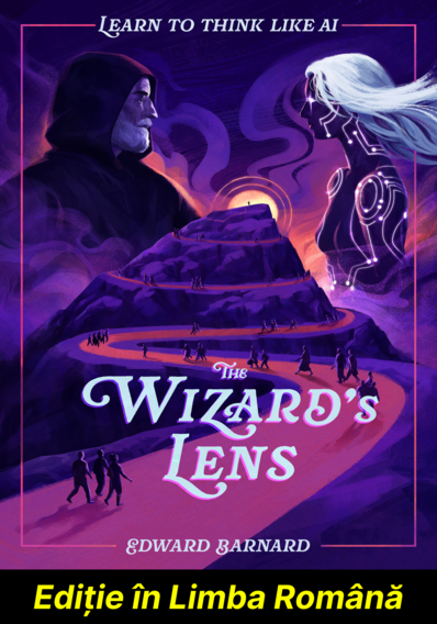 Lentila Vrăjitorului: Învață să Gândești ca IA (Ediție în Limba Română)