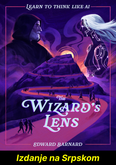 Čarobnjakovo sočivo: Naučite da razmišljate kao veštačka inteligencija (Izdanje na srpskom)